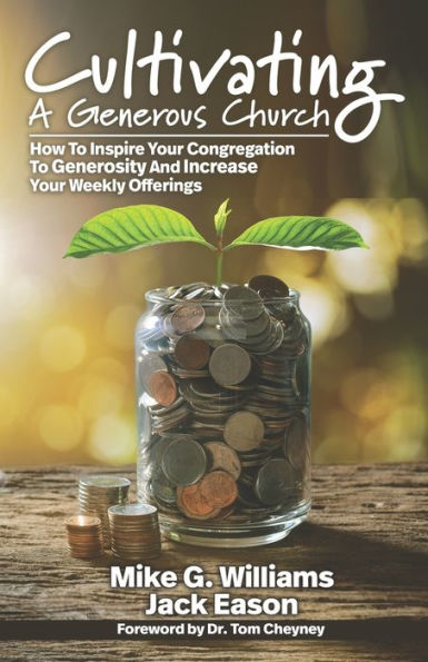 CULTIVATING A GENEROUS CHURCH: How To Inspire Congregational Generosity And Increase Weekly Offerings (Church Revitalization Leadership Library)