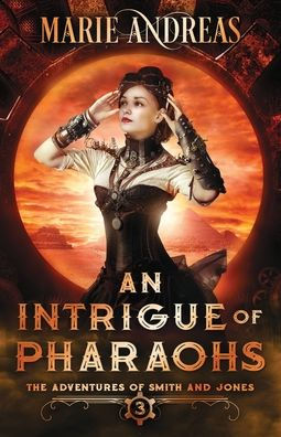 An Intrigue Of Pharaohs: An Alternative History Victorian Gaslamp Adventure (The Adventures Of Smith And Jones) - 9781951506391