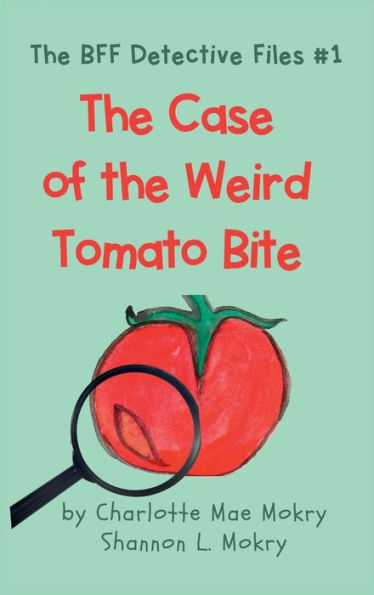 The Case Of The Weird Tomato Bite - 9781951521981