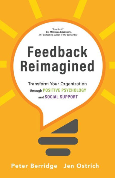 Feedback Reimagined: Transform Your Organization Through Positive Psychology And Social Support - 9781951692292