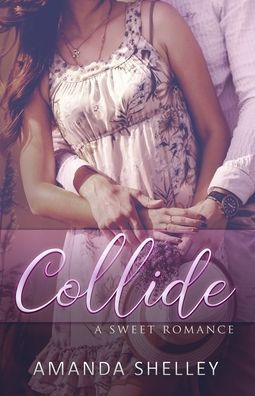 Collide: A Sweet Romance - 9781951947491