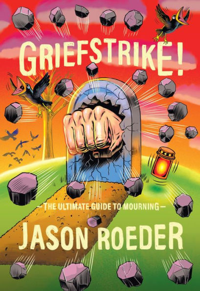 Griefstrike! The Ultimate Guide To Mourning - 9781952119385