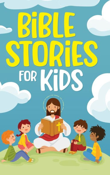 Bible Stories For Kids: Timeless Christian Stories To Grow In God's Love: Classic Bedtime Tales For Children Of Any Age: A Collection Of Short ... (Bedtime Stories For Kids, Amazing Tales F - 9781952213533