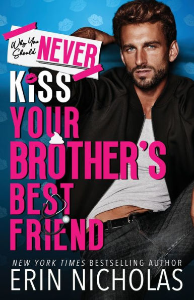 Why You Should Never Kiss Your Brother's Best Friend - 9781952280719