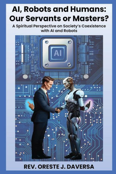 Ai, Robots And Humans: Our Servants Or Masters? - 9781952294297