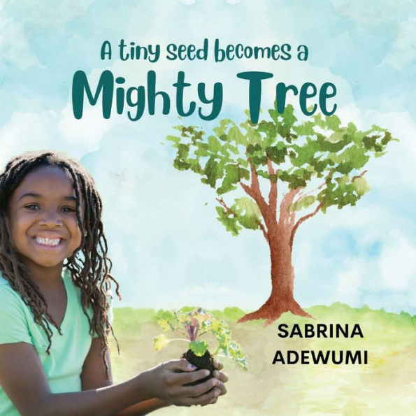 A Tiny Seed Becomes A Mighty Tree - 9781952465413