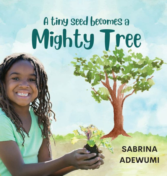 A Tiny Seed Becomes A Mighty Tree - 9781952465420