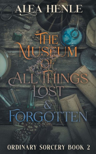 The Museum Of All Things Lost & Forgotten (Ordinary Sorcery) - 9781952735233