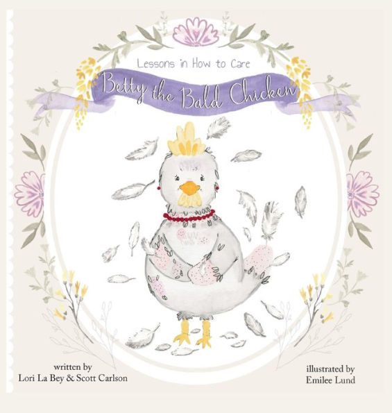 Betty The Bald Chicken: Lessons In How To Care - 9781952976872