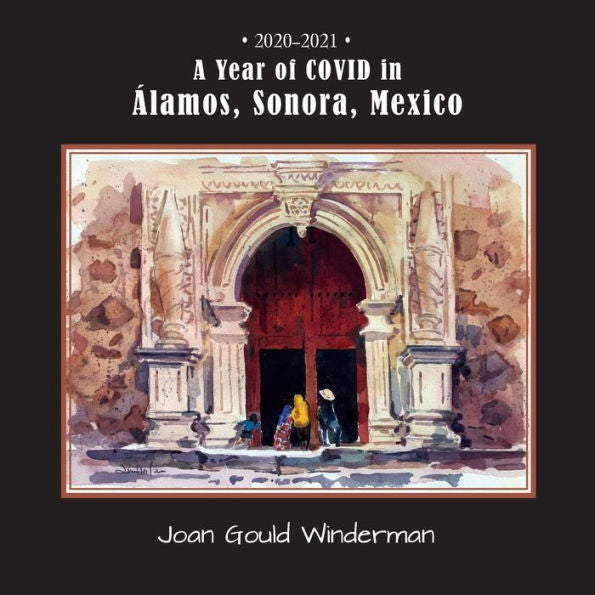A Year Of Covid In Álamos, Sonora, Mexico