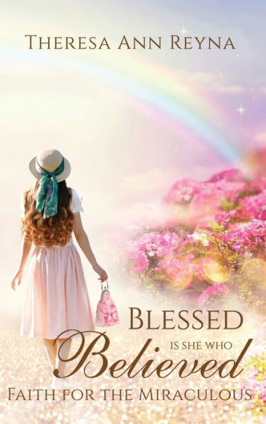 Blessed Is She Who Believed: Faith For The Miraculous - 9781953129109