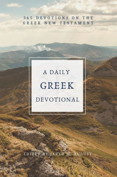 A Daily Greek Devotional: 365 Devotions On The Greek New Testament - 9781953331267