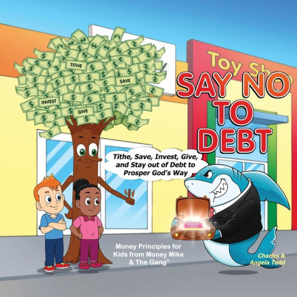Say No To Debt: Tithe, Save, Invest, Give, And Stay Out Of Debt To Prosper God's Way (Money Mike & The Gang™ Four-Book Series)