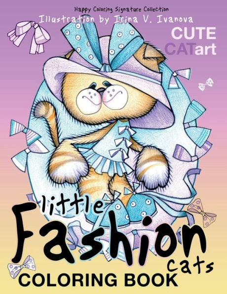 Little Fashion Cats. Coloring Book: Cute Cat Art (Happy Coloring Signature Collection)