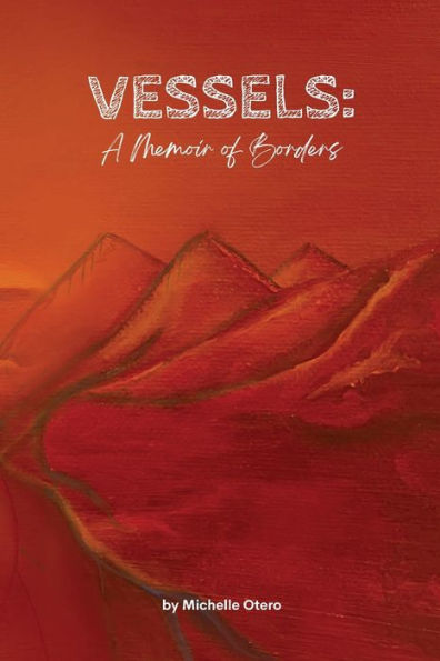 Vessels: A Memoir Of Borders - 9781953447869