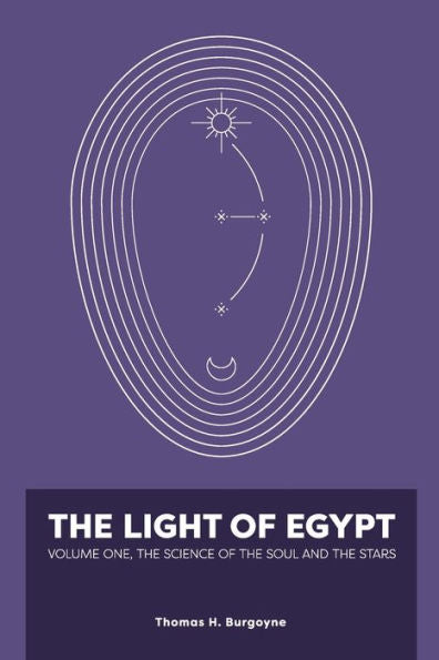The Light Of Egypt: Volume One, The Science Of The Soul And The Stars