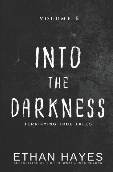 Into The Darkness: Terrifying True Tales: Volume 6 - 9781953462237