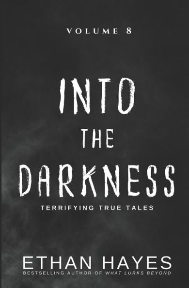 Into The Darkness: Terrifying True Tales: Volume 8 - 9781953462251