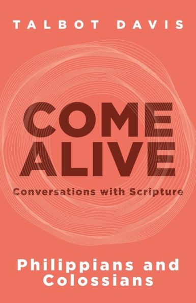 Come Alive: Philippians And Colossians: Conversations With Scripture - 9781953495570