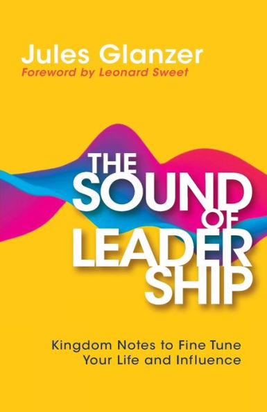 The Sound Of Leadership: Kingdom Notes To Fine Tune Your Life And Influence - 9781953495624