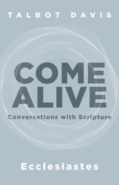 Come Alive: Ecclesiastes: Conversations With Scripture - 9781953495662