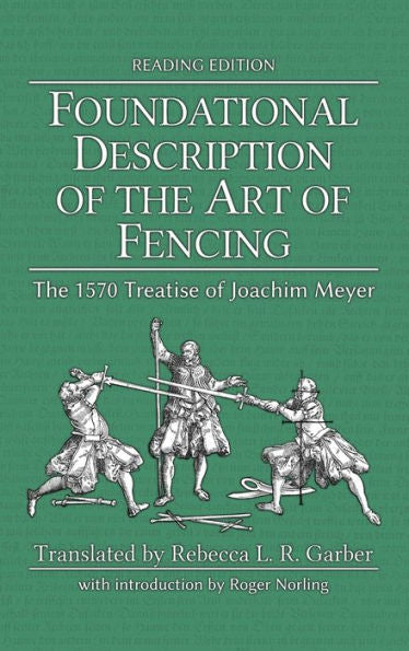 Foundational Description Of The Art Of Fencing: The 1570 Treatise Of Joachim Meyer (Reading Edition) - 9781953683342