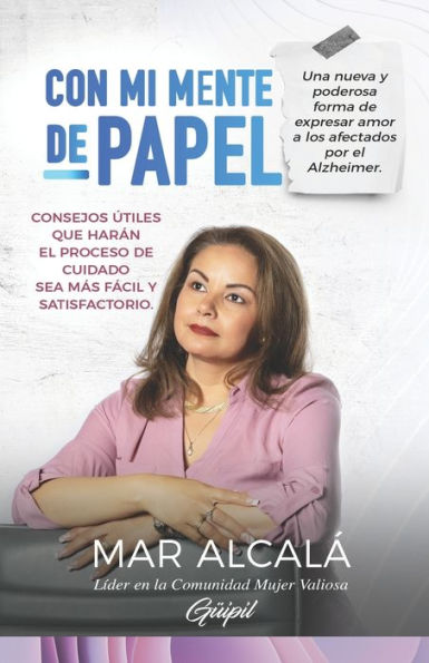 Con Mi Mente De Papel: Una Nueva Y Poderosa Forma De Expresar Amor A Los Afectados Por El Alzheimer. (Spanish Edition)