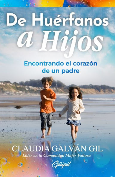 De Huerfanos A Hijos: Encontrando El Corazón De Un Padre (Spanish Edition)