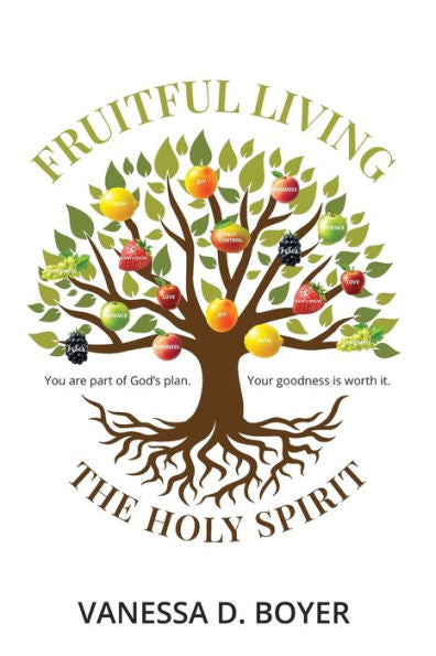 Fruitful Living: God Has A Plan. Your Goodness Is Worth It. - 9781953788528