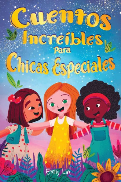 Cuentos Increíbles Para Chicas Especiales: Una Colección De Valiosas Lecciones Sobre La Bondad, La Confianza Y El Trabajo En Equipo (Spanish Edition) - 9781953884541