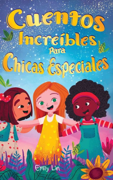 Cuentos Increíbles Para Chicas Especiales: Una Colección De Valiosas Lecciones Sobre La Bondad, La Confianza Y El Trabajo En Equipo (Spanish Edition) - 9781953884558