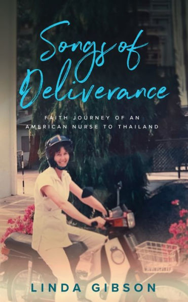 Songs Of Deliverance, Faith Journey Of An American Nurse To Thailand - 9781953935205