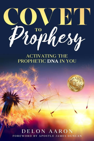 Covet To Prophesy: Activating The Prophetic Dna In You: Activating - 9781953993670
