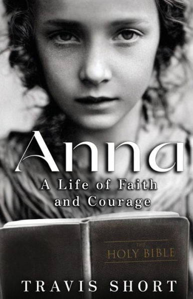 Anna: A Life Of Faith And Courage - 9781954000469