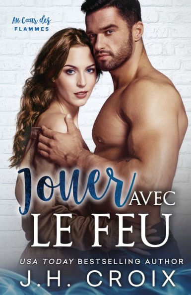 Jouer Avec Le Feu (Au Cœur Des Flammes) (French Edition)