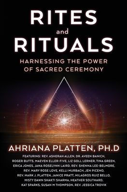 Rites And Rituals: Harnessing The Power Of Sacred Ceremony - 9781954047952