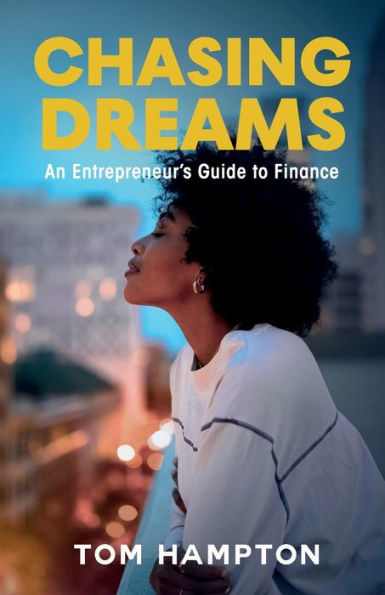 Chasing Dreams: An Entrepreneur's Guide To Finance - 9781954102095