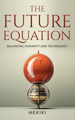 The Future Equation: Balancing Humanity And Technology: A Collection Of Essays