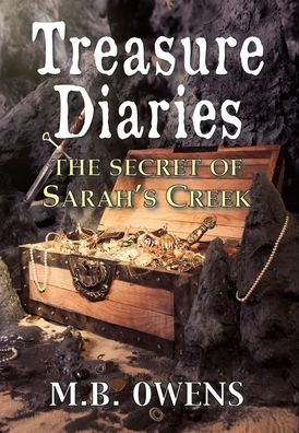 Treasure Diaries: The Secret Of Sarah's Creek - 9781954163751