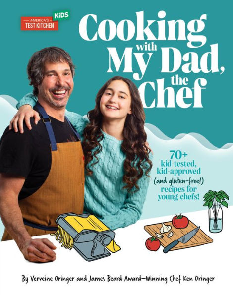 Cooking With My Dad, The Chef: 70+ Kid-Tested, Kid-Approved (And Gluten-Free!) Recipes For Young Chefs! - 9781954210356