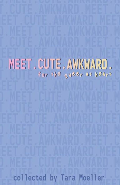 Meet. Cute. Awkward.: For The Queer At Heart - 9781954214354
