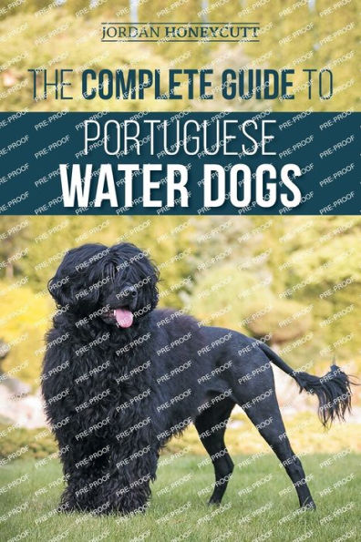 The Complete Guide To Portuguese Water Dogs: Choosing, Raising, Training, Socializing, Feeding, And Loving Your New Pwd - 9781954288812