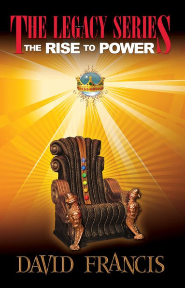 The Rise To Power (Revised Edition) (The Legacy Series, 1) - 9781954437944