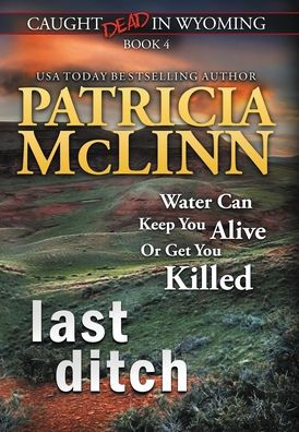Last Ditch: (Caught Dead In Wyoming, Book 4) - 9781954478749