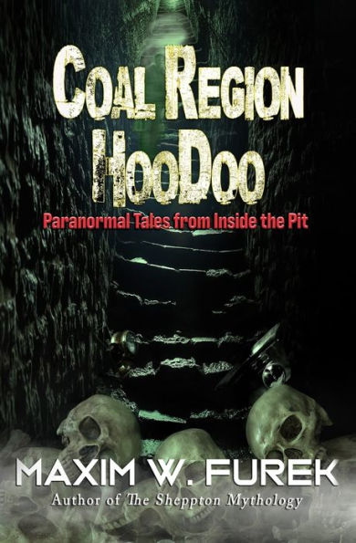 Coal Region Hoodoo: Paranormal Tales From Inside The Pit - 9781954528659