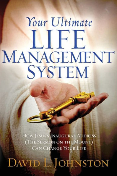 Your Ultimate Life Management System: How Jesus's Inaugural Address (The Sermon On The Mount) Can Change Your Life - 9781954533783