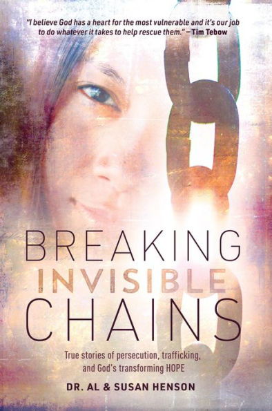 Breaking Invisible Chains: True Stories Of Persecution, Trafficking, And God's Transforming Hope - 9781954533844
