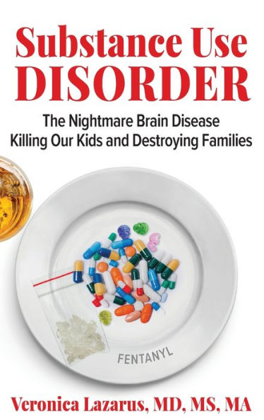 Substance Use Disorder The Nightmare Brain Disease Killing Our Kids And Destroying Families - 9781954609488