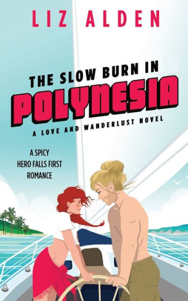 The Slow Burn In Polynesia: A Spicy Hero Falls First Romance (Love And Wanderlust) - 9781954705326