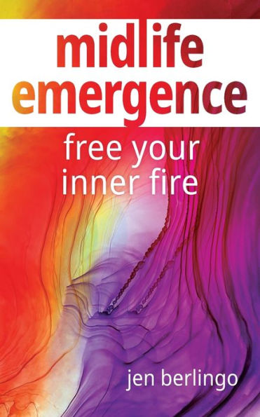 Midlife Emergence: Free Your Inner Fire - 9781954805460